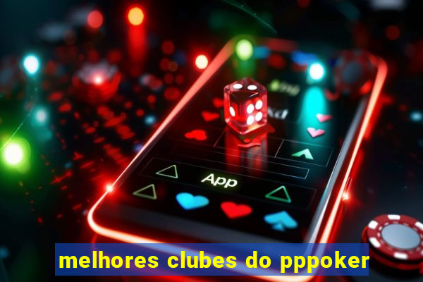 melhores clubes do pppoker